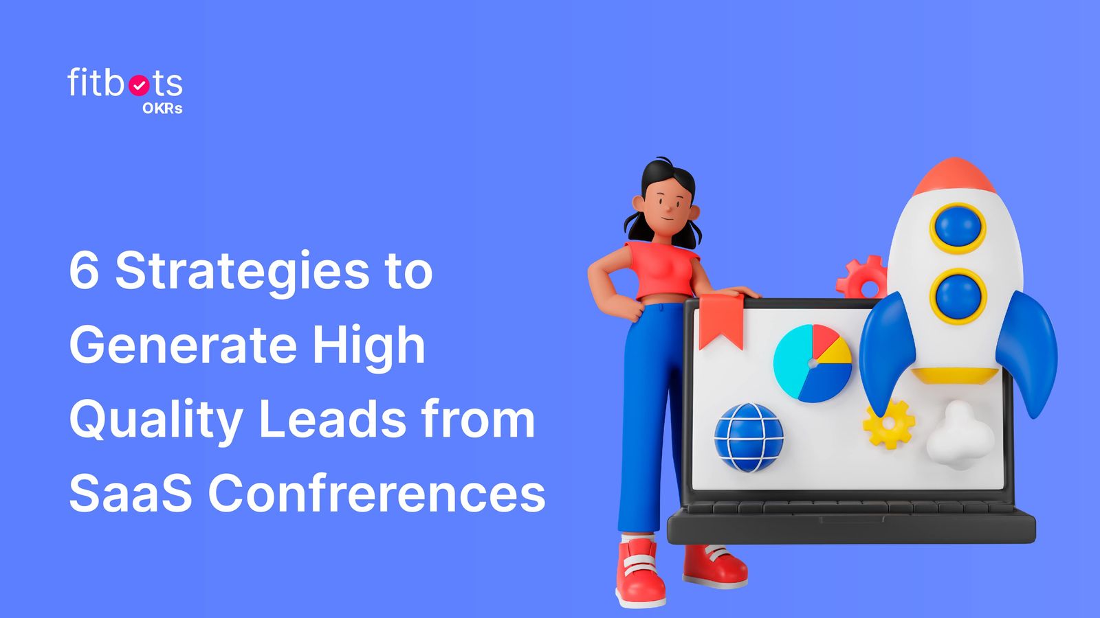 A Guide to SaaS Conferences and 6 Strategies to Generate HighQuality Leads